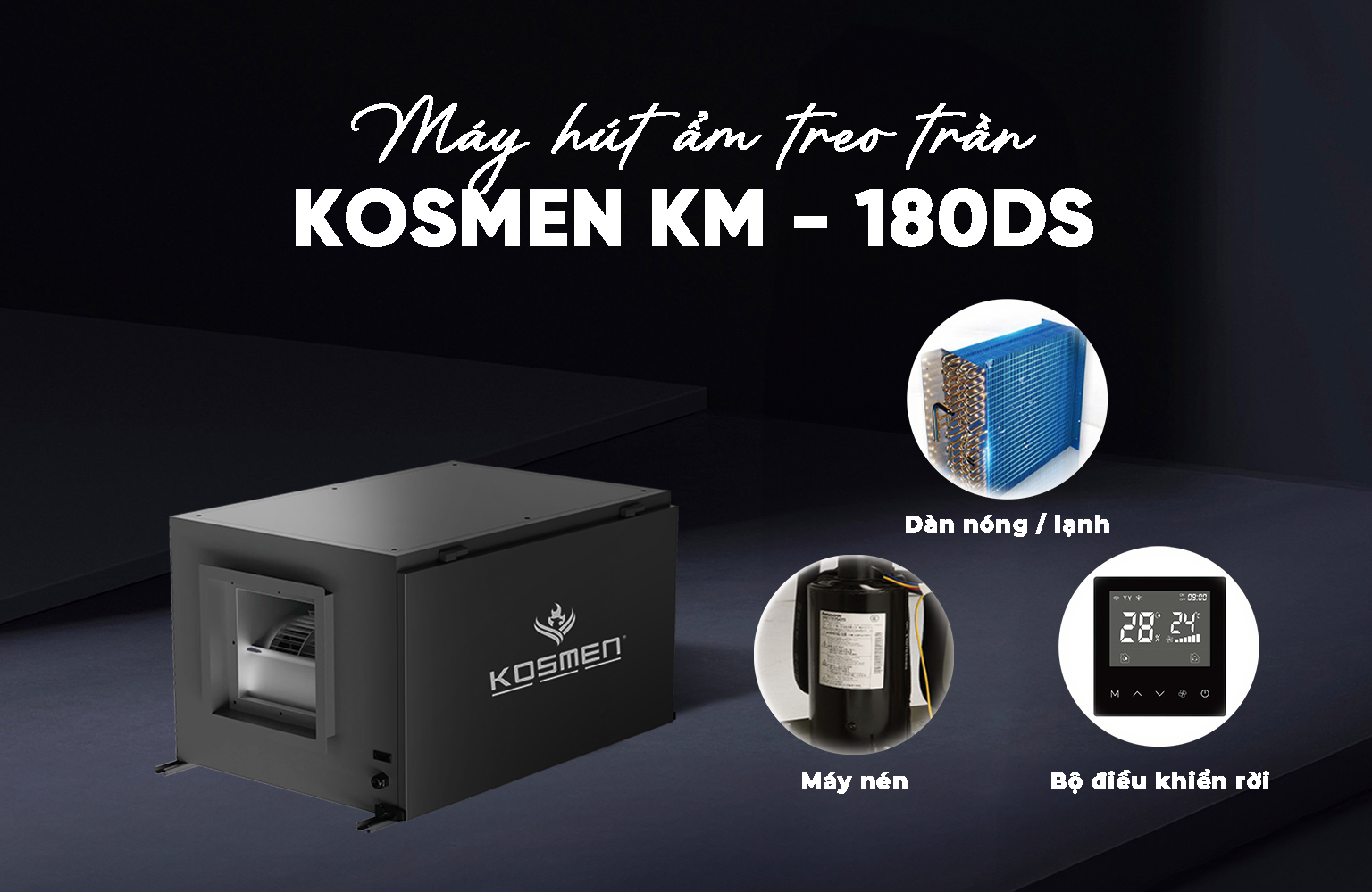 Máy hút ẩm treo trần Kosmen KM-180DS linh kiện bền bỉ, hoạt động ổn định