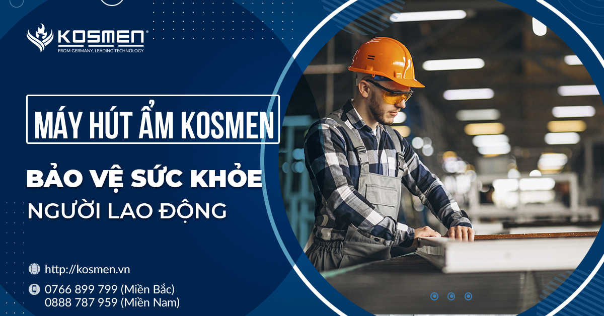 Máy hút ẩm KOSMEN bảo vệ sức khỏe người lao động