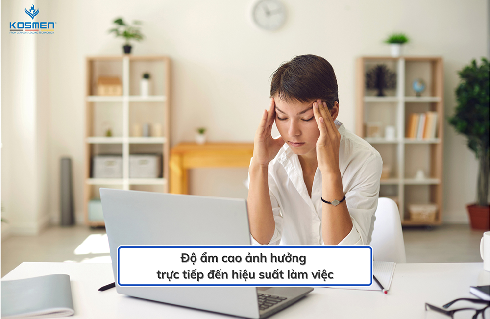 Độ ẩm cao khiến nhân viên cảm thấy không thoải mái khi làm việc
