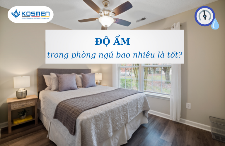 Độ Ẩm Lý Tưởng Phù Hợp Trong Phòng Ngủ Bao Nhiêu Là Tốt Nhất?