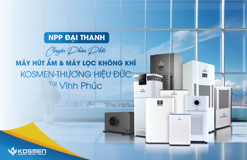 NPP Đại Thanh - Phân Phối Máy Hút Ẩm Kosmen Tại Vĩnh Phúc