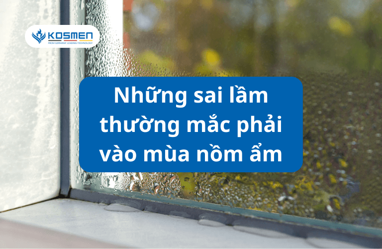 Những Sai Lầm Thường Mắc Phải Trong Mùa Nồm Ẩm
