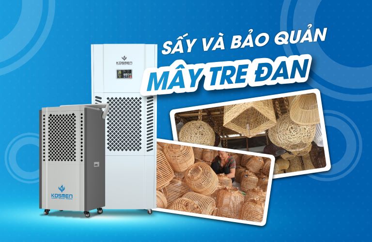 Sấy Và Bảo Quản Mây Tre Đan Với Máy Hút Ẩm
