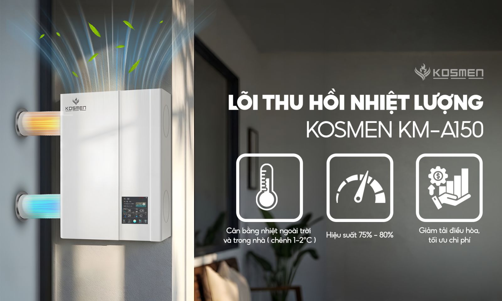 Máy cấp khí tươi và lọc không khí Kosmen KM-A150 trang bị lõi thu hồi nhiệt giúp tiết kiệm và tối ưu vận hành