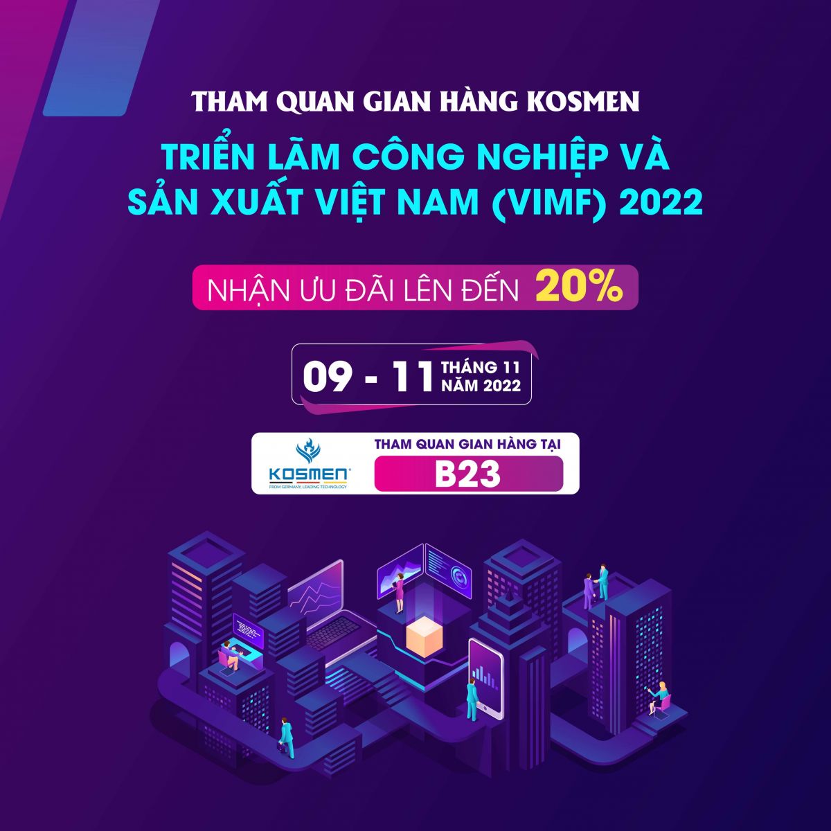 Ưu đ&atilde;i khi tham quan gian h&agrave;ng Kosmen tại Triển l&atilde;m C&ocirc;ng nghiệp VIMF 2022